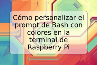 Cómo personalizar el prompt de Bash con colores en la terminal de Raspberry Pi
