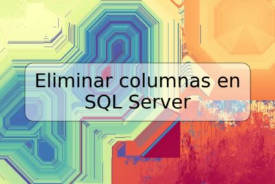 Eliminar columnas en SQL Server