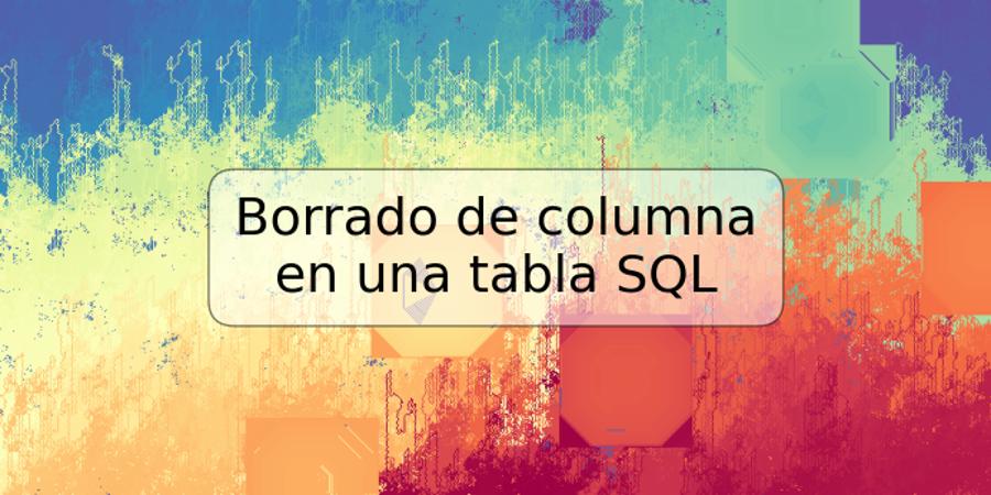 Borrado de columna en una tabla SQL