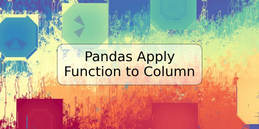 Pandas Apply Function to Column