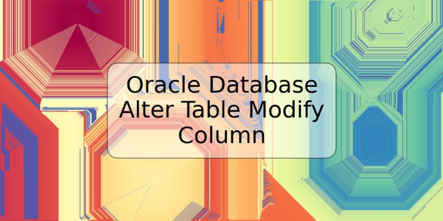 Oracle Database Alter Table Modify Column