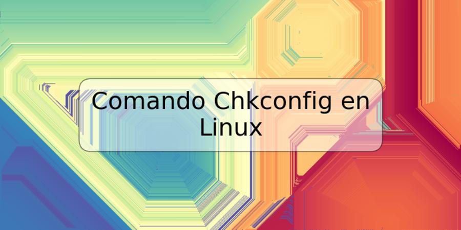 Comando Chkconfig en Linux