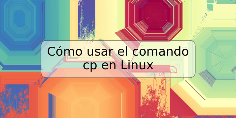 Cómo usar el comando cp en Linux