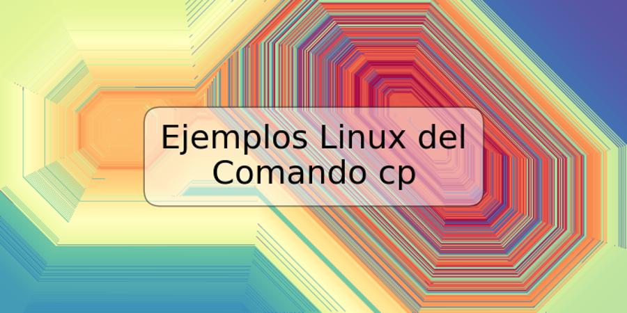 Ejemplos Linux del Comando cp