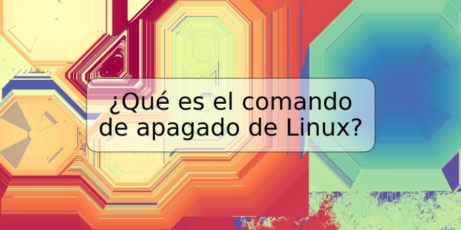 ¿Qué es el comando de apagado de Linux?