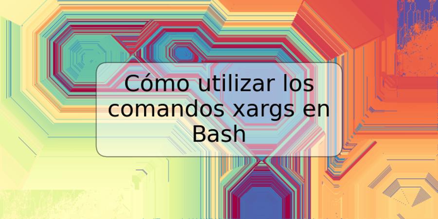 Cómo utilizar los comandos xargs en Bash