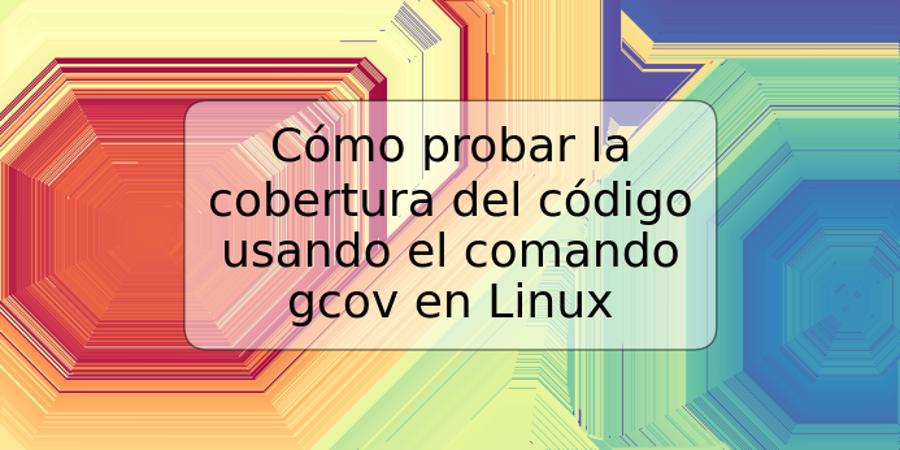 Cómo probar la cobertura del código usando el comando gcov en Linux