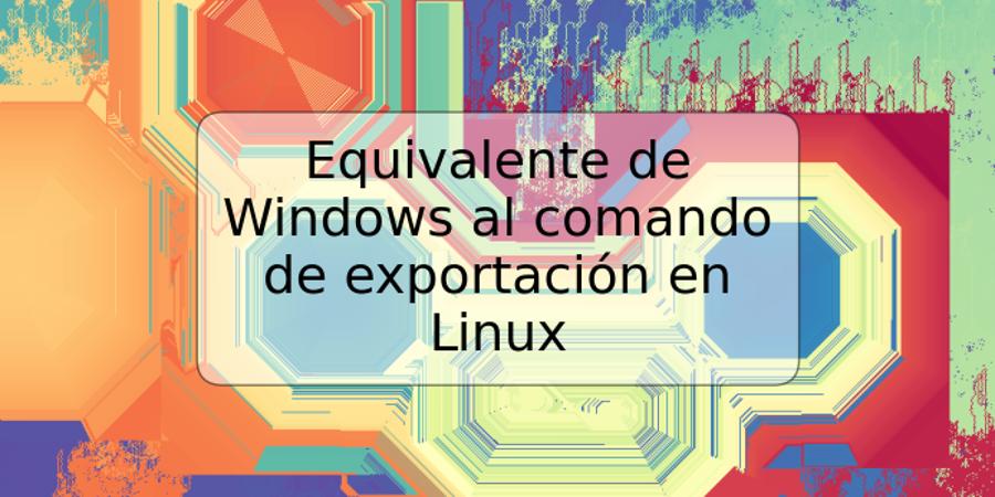 Equivalente de Windows al comando de exportación en Linux