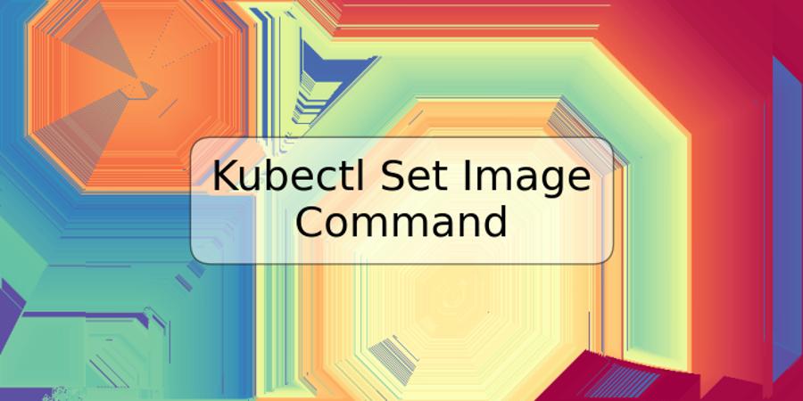 Kubectl Set Image Command