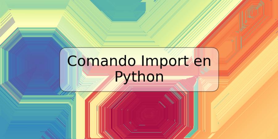 Comando Import en Python