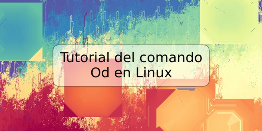 Tutorial del comando Od en Linux