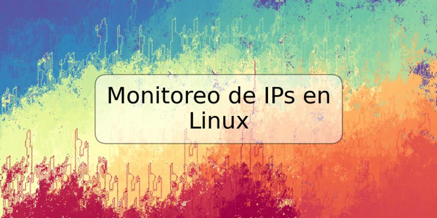 Monitoreo de IPs en Linux