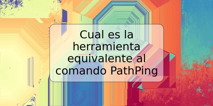 Cual es la herramienta equivalente al comando PathPing