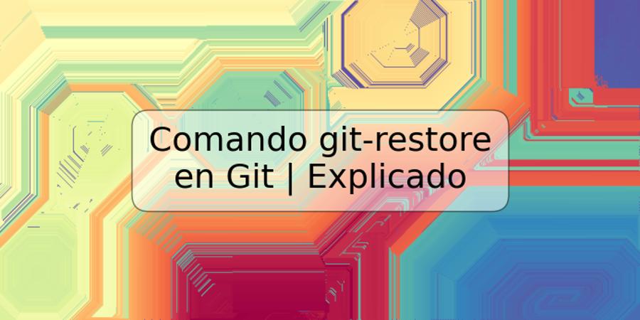 Comando git-restore en Git | Explicado