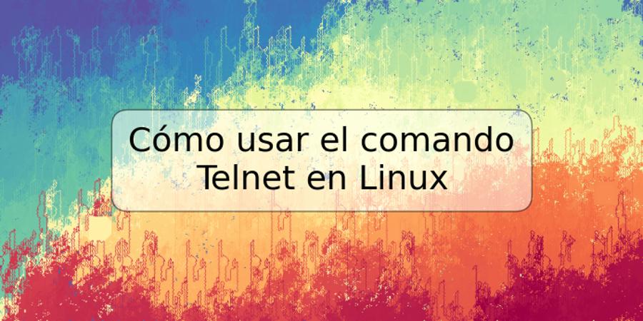 Cómo usar el comando Telnet en Linux