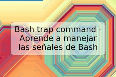 Bash trap command - Aprende a manejar las señales de Bash