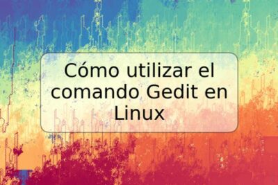 Cómo utilizar el comando Gedit en Linux