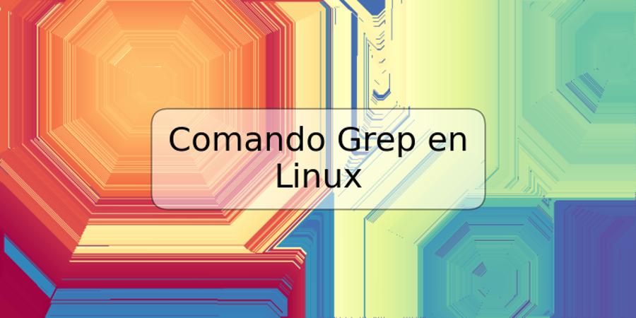 Comando Grep en Linux