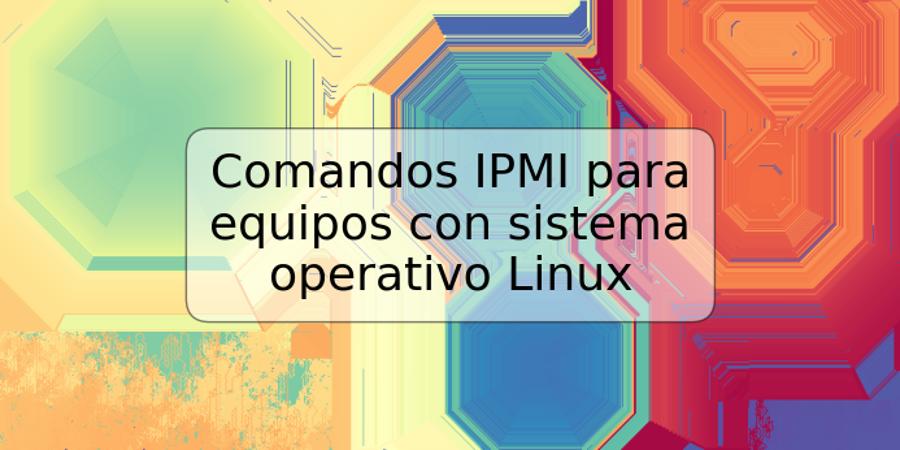 Comandos IPMI para equipos con sistema operativo Linux