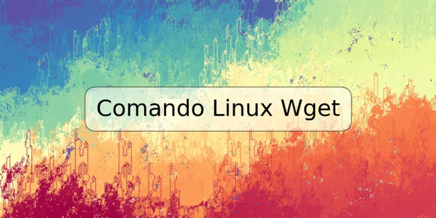 Comando Linux Wget