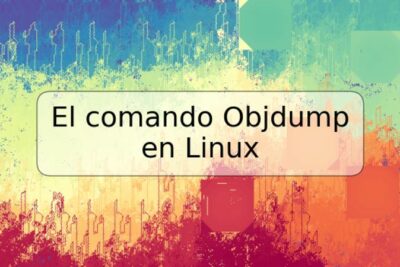 El comando Objdump en Linux