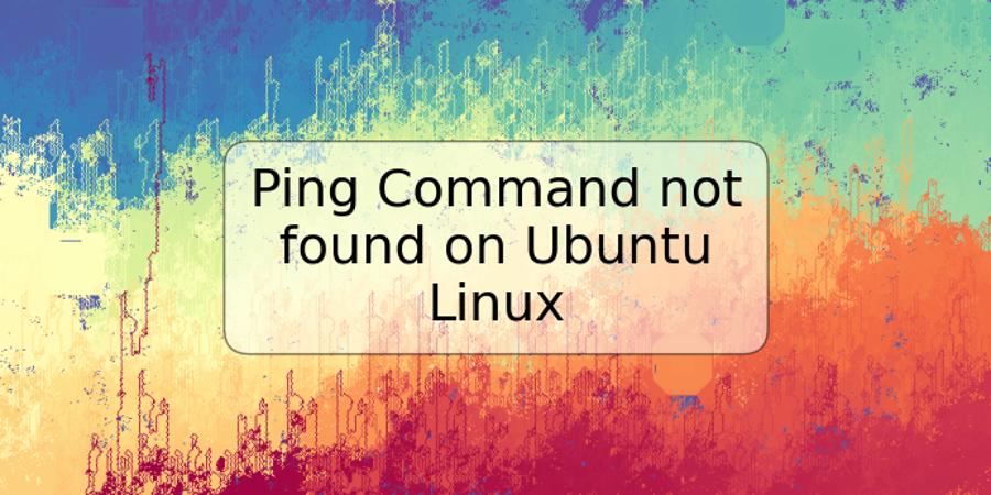 Ping Command not found on Ubuntu Linux