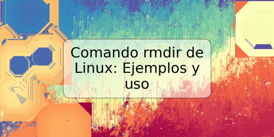 Comando rmdir de Linux: Ejemplos y uso