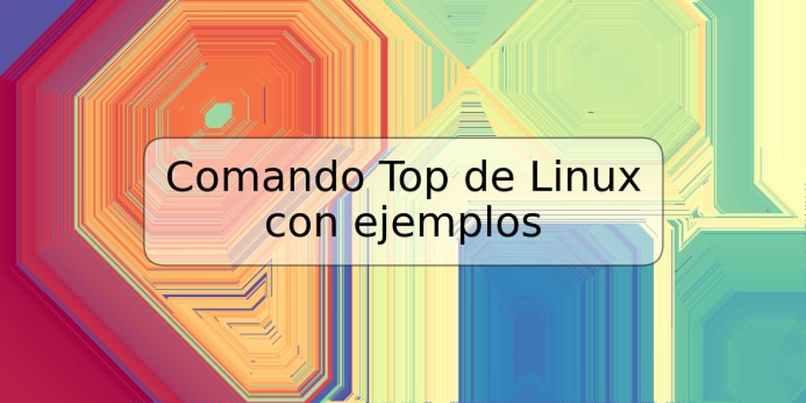 Comando Top de Linux con ejemplos