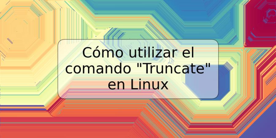 Cómo utilizar el comando "Truncate" en Linux