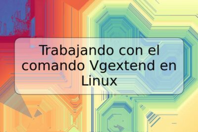 Trabajando con el comando Vgextend en Linux