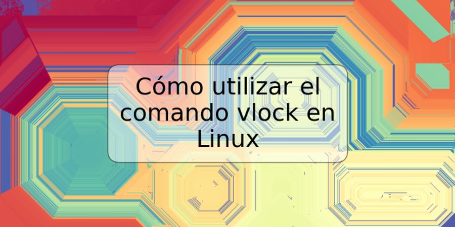 Cómo utilizar el comando vlock en Linux