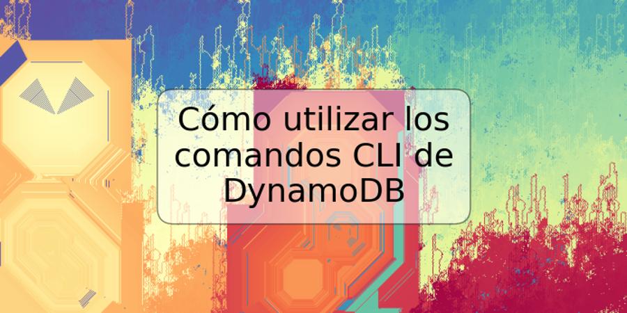 Cómo utilizar los comandos CLI de DynamoDB