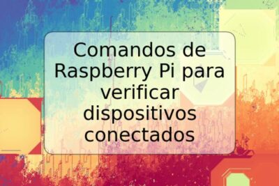 Comandos de Raspberry Pi para verificar dispositivos conectados