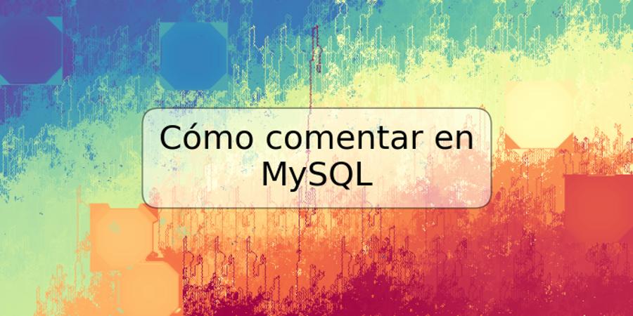 Cómo comentar en MySQL