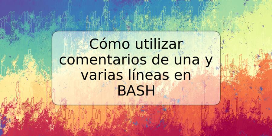 Cómo utilizar comentarios de una y varias líneas en BASH