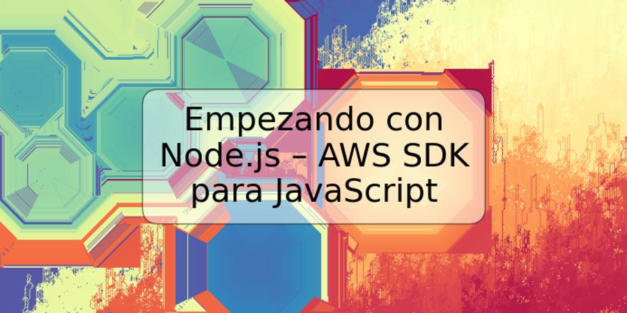 Empezando con Node.js – AWS SDK para JavaScript