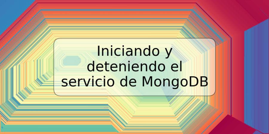 Iniciando y deteniendo el servicio de MongoDB