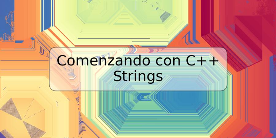 Comenzando con C++ Strings