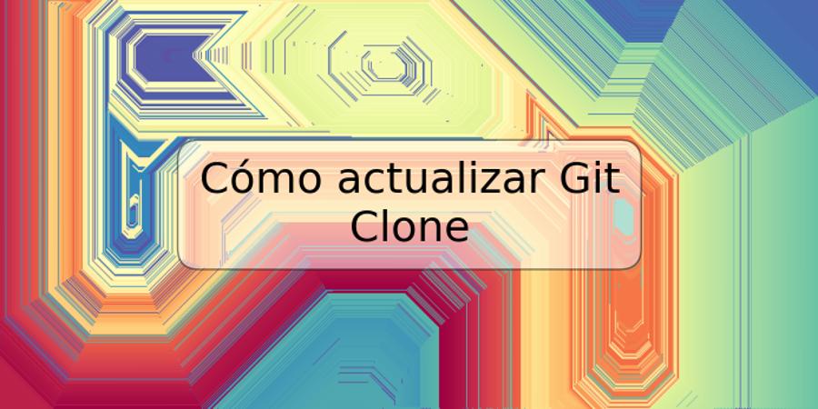 Cómo actualizar Git Clone