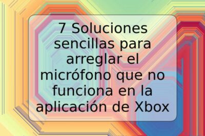 7 Soluciones sencillas para arreglar el micrófono que no funciona en la aplicación de Xbox