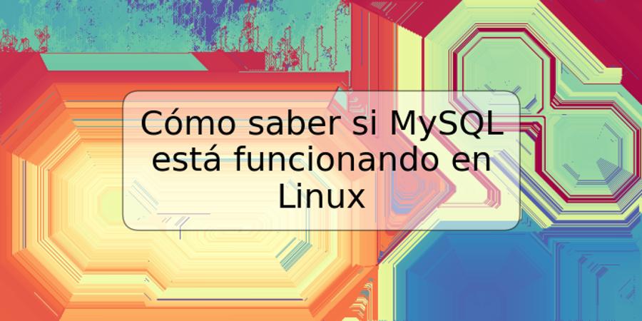 Cómo saber si MySQL está funcionando en Linux