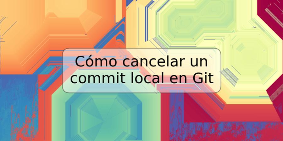 Cómo cancelar un commit local en Git