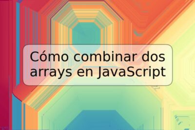 Cómo combinar dos arrays en JavaScript