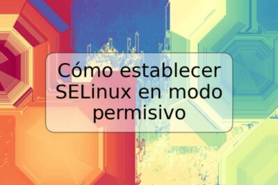 Cómo establecer SELinux en modo permisivo