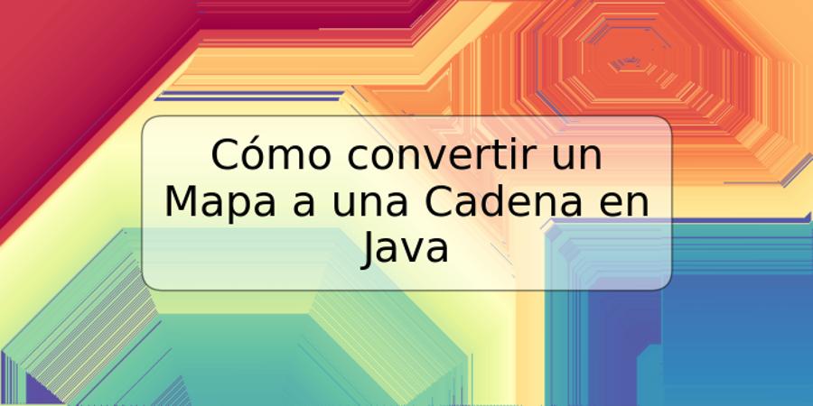 Cómo convertir un Mapa a una Cadena en Java