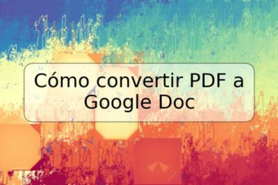 Cómo convertir PDF a Google Doc