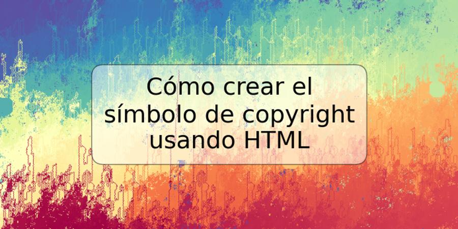 Cómo crear el símbolo de copyright usando HTML