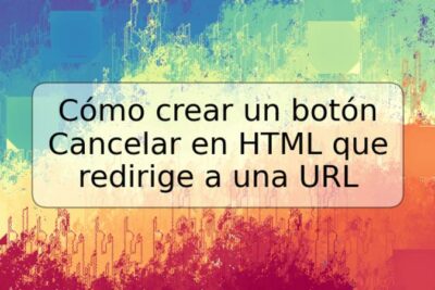 Cómo crear un botón Cancelar en HTML que redirige a una URL