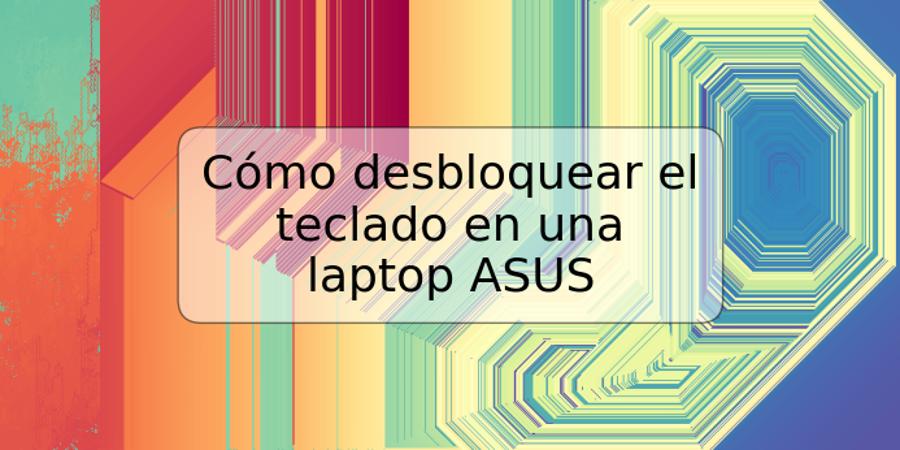 Cómo desbloquear el teclado en una laptop ASUS