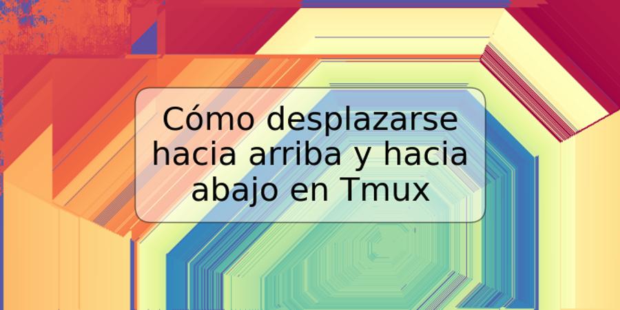 Cómo desplazarse hacia arriba y hacia abajo en Tmux